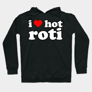 I Love Hot Roti | Trini Food | I Love Trinidad And Tobago | Trinidad Slang Hoodie